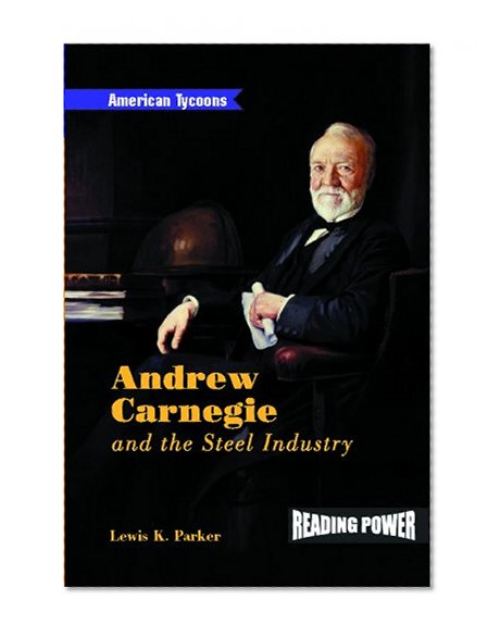 Andrew Carnegie and the Steel Industry (Reading Power: American Tycoons)