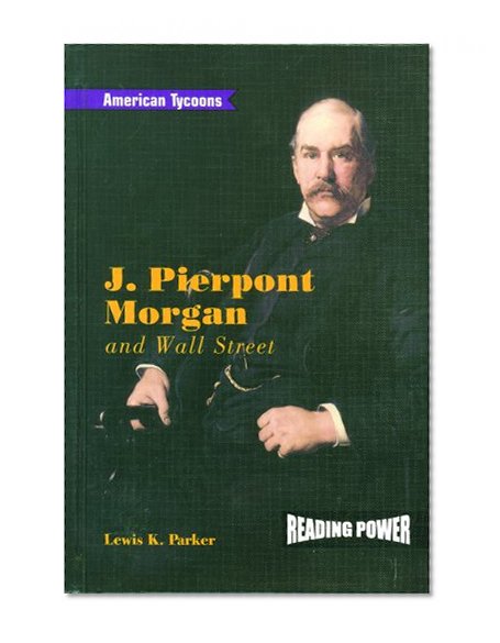 J. Pierpont Morgan and Wall Street (American Tycoons)