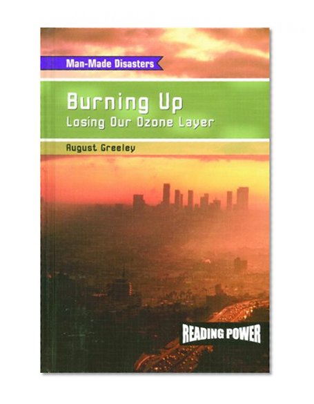 Burning Up: Losing Our Ozone Layer (Reading Power: Man-Made Disasters)