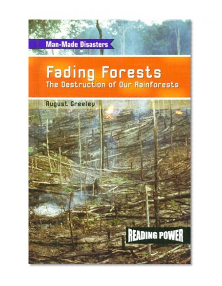 Fading Forests: The Destruction of Our Rainforests (Reading Power: Man-Made Disasters)