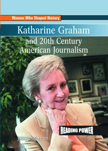 Katharine Graham and 20th Century American Journalism (Reading Power: Women Who Shaped History)