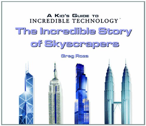 The Incredible Story of Skyscrapers (Kid's Guide to Incredible Technology)