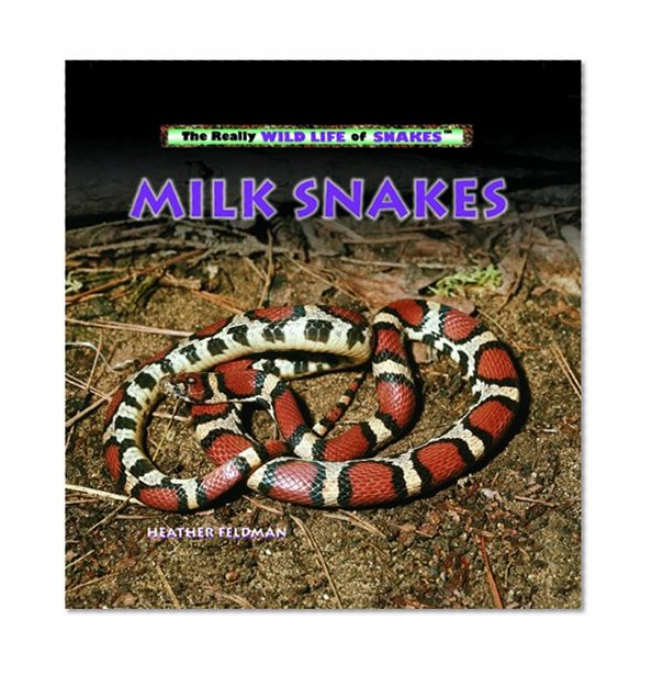 Milk Snakes (The Really Wild Life of Snakes)