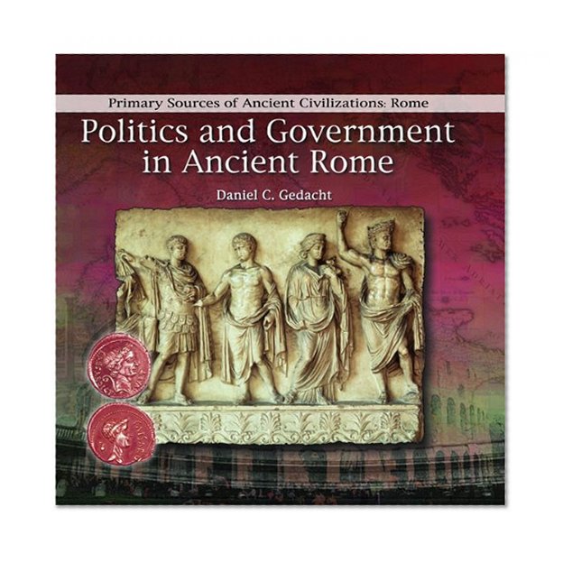 Politics and Government in Ancient Rome (Primary Sources of Ancient Civilizations. Rome)