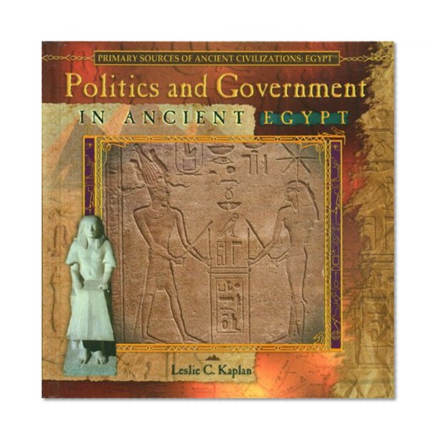 Politics and Government in Ancient Egypt (Primary Sources of Ancient Civilizations)