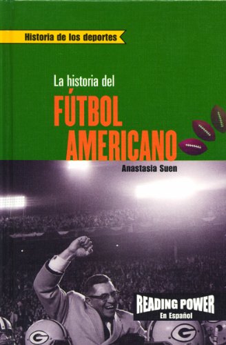 La Historia Del Futbol Americano/the Story of Football (Historia de los Deportes) (Spanish Edition)
