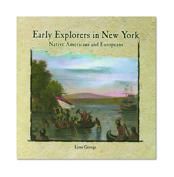 Early Explorers in New York: Native Americans and Europeans (Rosen Classroom Primary Source)