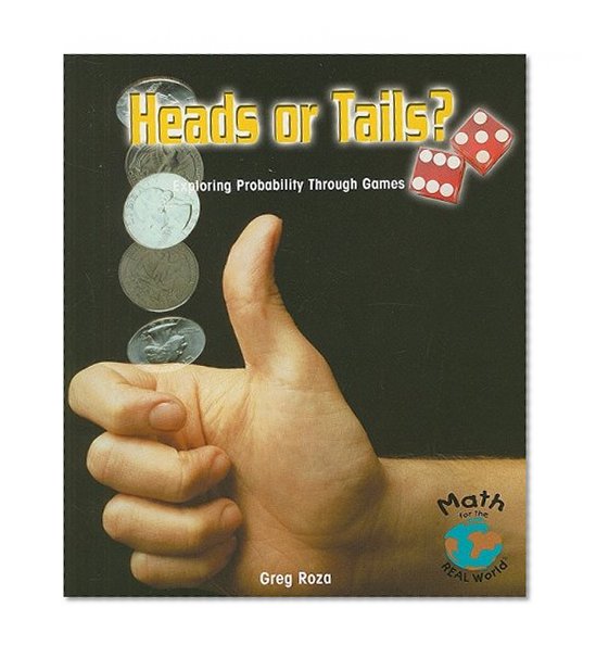 Heads or Tails?: Exploring Probability Through Games (Math for the Real World: Fluency)