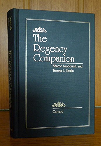 The Regency Companion (Garland Reference Library of the Humanities, Vol. 841)