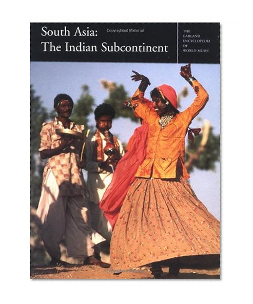 South Asia : The Indian Subcontinent (Garland Encyclopedia of World Music, Volume 5)