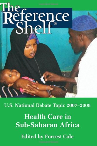 U.S. National Debate Topic 2007-08: Health Care in Sub-saharan Africa (Reference Shelf)