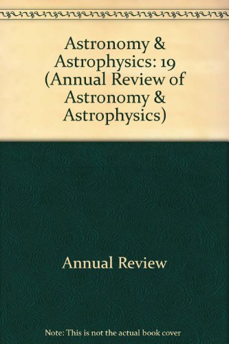 Annual Review of Astronomy and Astrophysics: 1981 (Annual Review of Astronomy & Astrophysics)