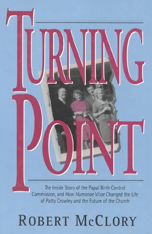 Turning Point: The Inside Story of the Papal Birth Control Commission, & How Humanae Vitae Changed the