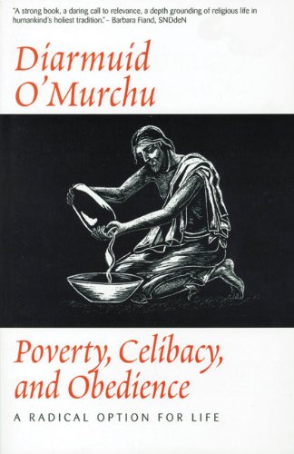 Poverty Celibacy & Obedience : A Radical Option for Life