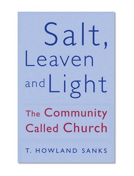 Salt, Leaven, & Light: The Community Called Church