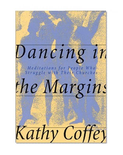 Dancing in the Margins: Meditations for People Who Struggle with Their Churches