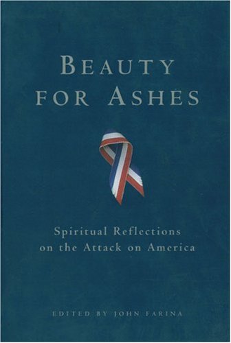 Beauty for Ashes: Spiritual Reflections on the Attack on America