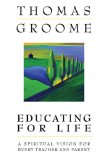 Educating for Life: A Spiritual Vision for Every Teacher and Parent