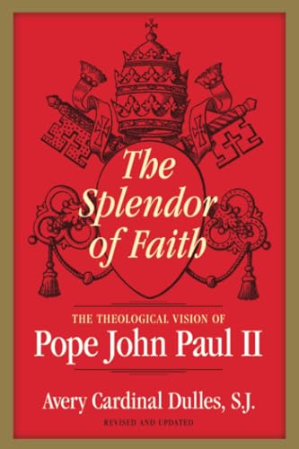 The Splendor of Faith: The Theological Vision of Pope John Paul II