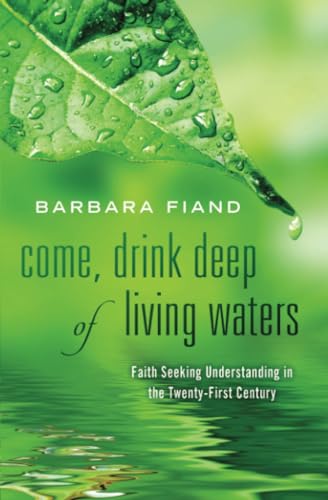 Come, Drink Deep of Living Waters: Faith Seeking Understanding in the 21st Century