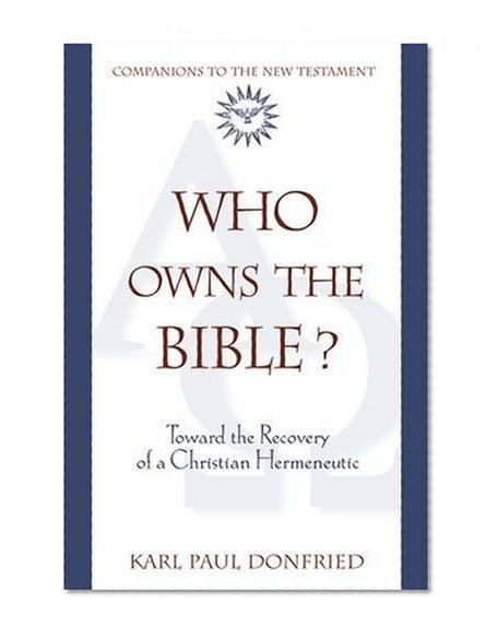Who Owns the Bible?: Toward the Recovery of a Christian Hermeneutic (Companions to the New Testament)
