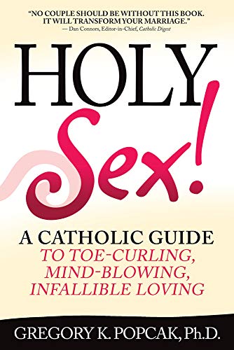 Book Cover Holy Sex!: A Catholic Guide to Toe-Curling, Mind-Blowing, Infallible Loving