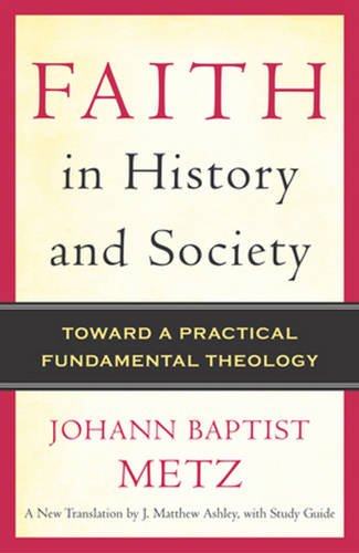 Book Cover Faith in History and Society: Toward a Practical Fundamental Theology