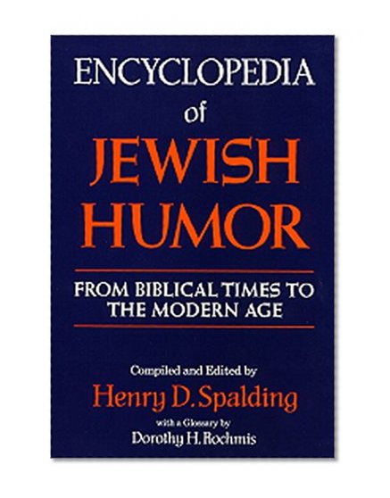 Encyclopedia of Jewish Humor: From Biblical Times to the Modern Age