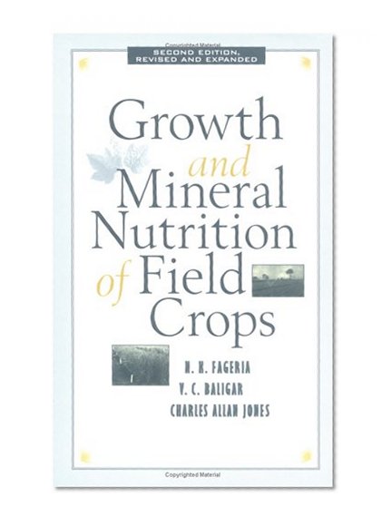 Growth and Mineral Nutrition of Field Crops, Third Edition (Books in Soils, Plants, and the Environment)