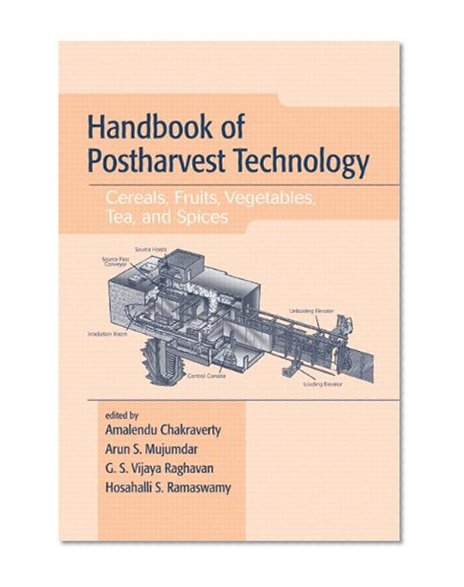 Handbook of Postharvest Technology: Cereals, Fruits, Vegetables, Tea, and Spices (Books in Soils, Plants, and the Environment)