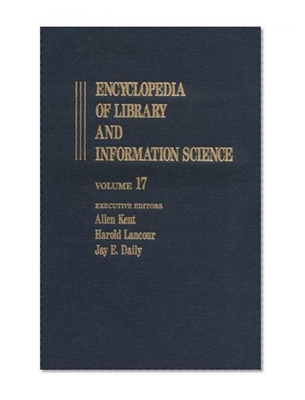 Encyclopedia of Library and Information Science: Volume 17 - Malawi: Libraries in to Metropolitan Reference and Research Library Agency (METRO) (Library and Information Science Encyclopedia)