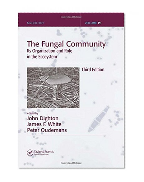 The Fungal Community: Its Organization and Role in the Ecosystem, Third Edition (Mycology)