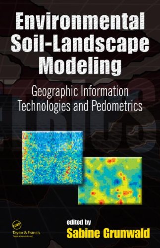 Environmental Soil-Landscape Modeling: Geographic Information Technologies and Pedometrics (Books in Soils, Plants, and the Environment)