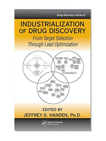 Industrialization of Drug Discovery: From Target Selection Through Lead Optimization (Drug Discovery Series)