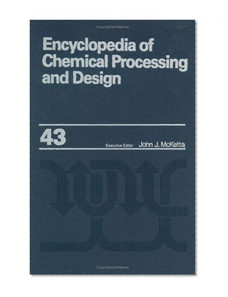 Encyclopedia of Chemical Processing and Design: Volume 43 - Process Control: Feedback Simulation to Process Optimization (Chemical Processing and Design Encyclopedia)
