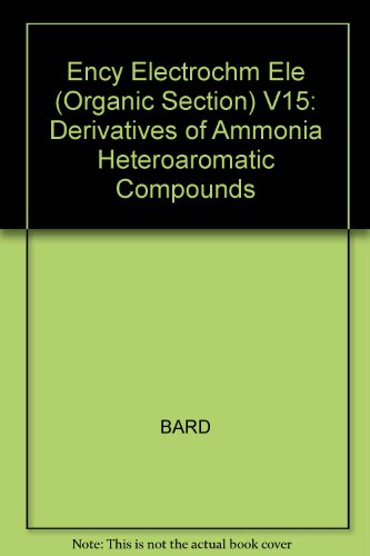 Encyclopedia of Electrochemistry of the Elements: Organic Section, Vol. 15- Derivatives of Ammonia, Heteroaromatic Compounds
