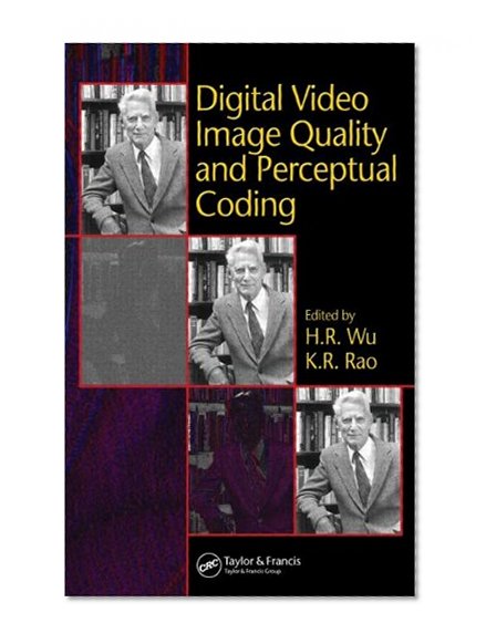 Digital Video Image Quality and Perceptual Coding (Signal Processing and Communications)