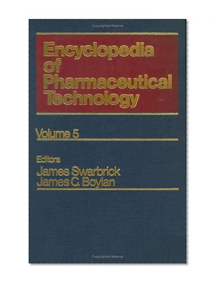 Encyclopedia of Pharmaceutical Technology: Volume 5 - Economic Characteristics of the R&D---Intensive Pharmaceutical Industry to Fermentation Processes (Pharmaceutical Technology Encyclopedia)