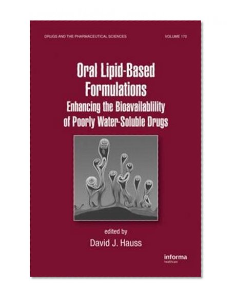 Oral Lipid-Based Formulations: Enhancing the Bioavailability of Poorly Water-Soluble Drugs (Drugs and the Pharmaceutical Sciences)