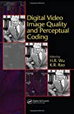 Digital Video Image Quality and Perceptual Coding (Signal Processing and Communications)