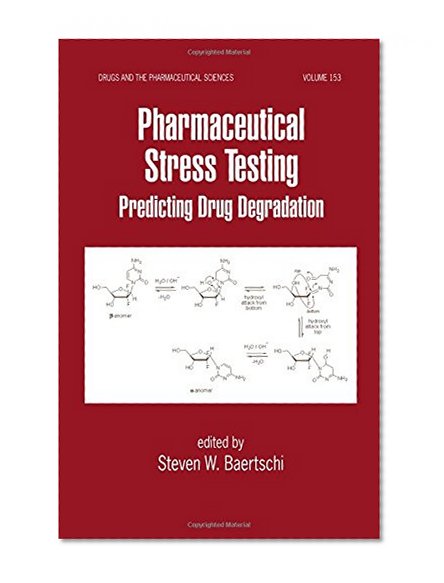 Pharmaceutical Stress Testing: Predicting Drug Degradation (Drugs and the Pharmaceutical Sciences)