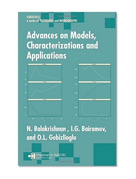 Advances on Models, Characterizations and Applications (Statistics:  A Series of Textbooks and Monographs)