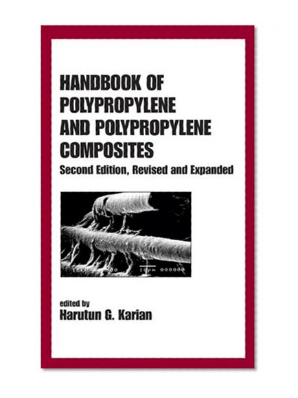 Handbook of Polypropylene and Polypropylene Composites, Revised and Expanded (Plastics Engineering)
