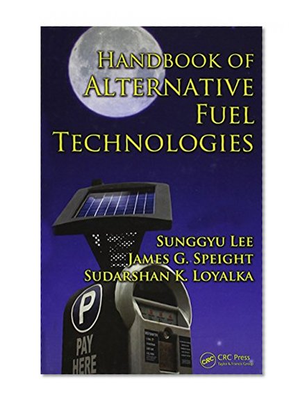 Handbook of Alternative Fuel Technologies (Green Chemistry and Chemical Engineering)