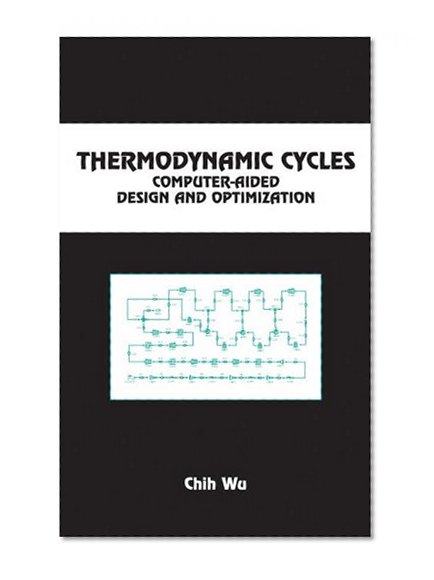 Thermodynamic Cycles: Computer-Aided Design and Optimization (Chemical Industries)