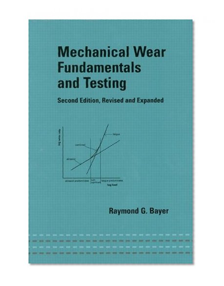Mechanical Wear Fundamentals and Testing, Revised and Expanded (Mechanical Engineering)