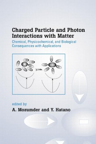 Charged Particle and Photon Interactions with Matter: Chemical, Physicochemical, and Biological Consequences with Applications