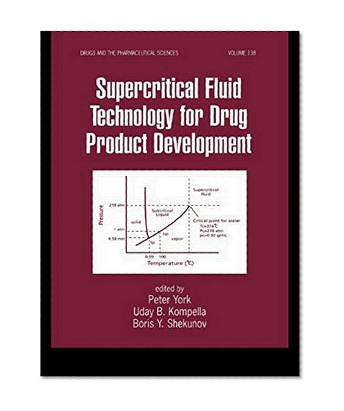 Supercritical Fluid Technology for Drug Product Development (Drugs and the Pharmaceutical Sciences) (Vol 138)