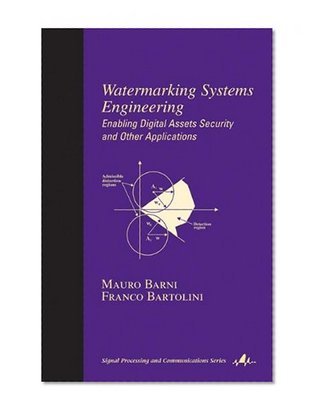 Watermarking Systems Engineering: Enabling Digital Assets Security and Other Applications (Signal Processing and Communications)