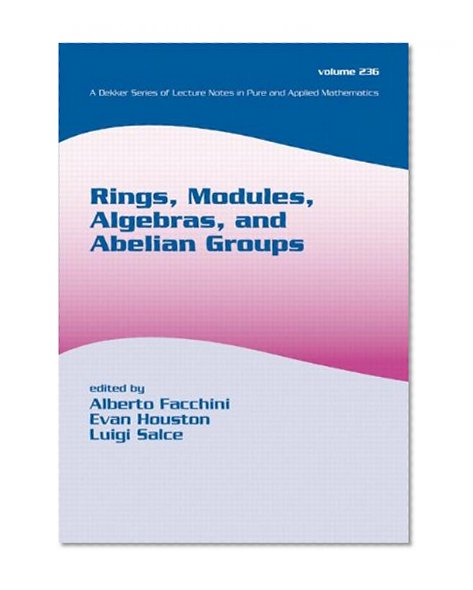 Rings, Modules, Algebras, and Abelian Groups (Lecture Notes in Pure and Applied Mathematics)